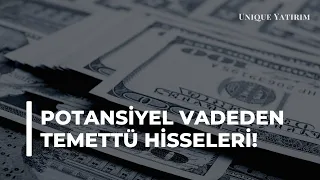 Potansiyel Vadeden Temettü Hisseleri!