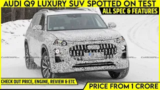 Audi Q9 Big Luxury SUV Spotted On Test | Launch Soon | Rival BMW X7 & Merc GLS | All Spec, Features