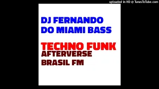 DJ FERNANDO DO MIAMI BASS - TECHNO FUNK AFTERVERSE BRASIL FM (128 KPB/S, ÁLBUM, 2022)