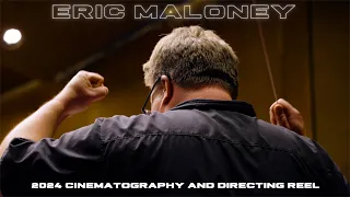 Eric Maloney: Cinematography/Directing Reel 2024