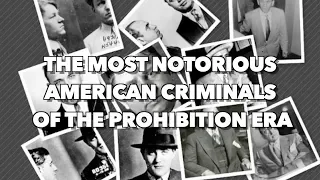 The Most Notorious American Criminals of the Prohibition Era
