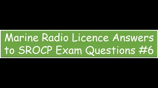 VHF (Short Range Operators Certificate of Proficiency) SROCP Marine Radio Licence Exam Answers #6