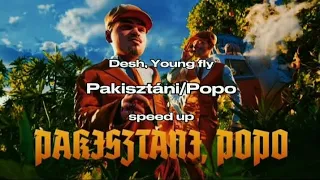 DESH, YOUNG FLY - PAKISZTÁNI/POPO (Speed up) [Speed up songs By Wiskyklip]