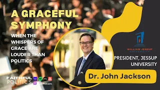 "A Graceful Symphony: When the Whispers of Grace are Louder than Politics" w/Dr. John Jackson