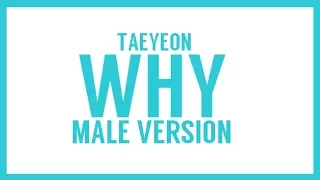 [MALE VERSION] Taeyeon - Why