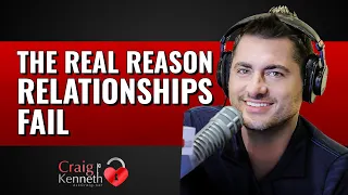 The Real Reason Relationships Fail (Psychotherapist Craig Kenneth)