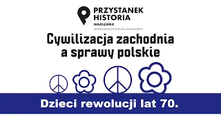 Dzieci rewolucji lat 70. – cykl Cywilizacja zachodnia a sprawy polskie [WYKŁAD]