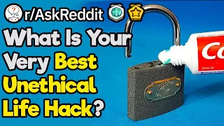 What Are Your Best Unethical Lifehacks? (r/AskReddit)