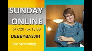 SUNDAY ONLINE SERVICE - 5/7/20 - pk.13.00 WIB - DEBBY BASJIR