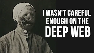 "I wasn't careful enough on the deep web" Creepypasta