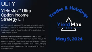 YieldMax ETF ULTY Trades & Holdings  (May 9, 2024)