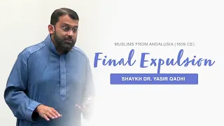 The FINAL Expulsion of Muslims from Andalusia (1609 CE) | Shaykh Dr. Yasir Qadhi