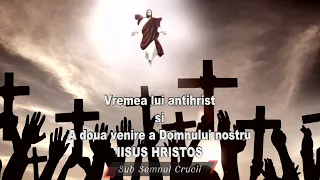 Vremea lui antihrist si a doua venire a Domnului nostru IISUS HRISTOS