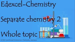 The whole of SEPARATE CHEMISTRY 2.  Edexcel 9-1 GCSE Chemistry or combined science for paper 2