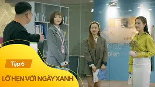 Lỡ Hẹn Với Ngày Xanh Tập 6 | Con gái chủ tịch ngày đầu đi làm khiến cả công ty xôn xao