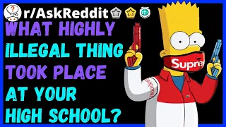 What highly illegal thing took place at your high school? [AskReddit]