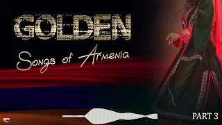 Golden Songs of Armenia (Pt. 3) | Армянская музыка