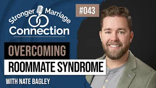 How To Overcome Roommate Syndrome | Nate Bagley | #43