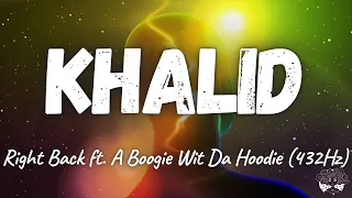 Khalid - Right Back ft. A Boogie Wit Da Hoodie (432Hz)