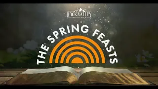 The Spring Feasts of The Lord | Sabbath Christian Church | Rock Valley Christian Church