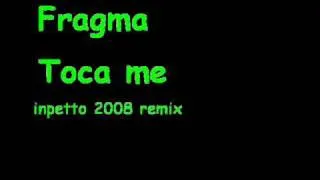 Fragma - Toca Me (inpetto 2008 remix)