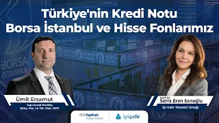 Türkiye'nin Kredi Notu Borsa İstanbul ve Hisse Fonlarımız