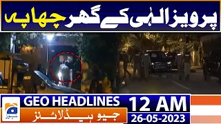Geo News Headlines 12 AM | PTI - Police raid Parvez Elahi's house | 26th May 2023