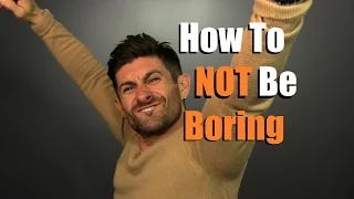 How To NOT Be Boring | 5 Tips To Be More Interesting