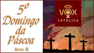 Liturgia Diária 5º DOMINGO DA PÁSCOA 28/04/2024 - Com comentários (Ano B)