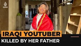 YouTuber killed by her father causes outrage in Iraq | Al Jazeera Newsfeed