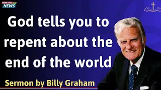 God tells you to repent about the end of the world - Lessons from Billy Graham