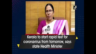 Kerala to start rapid test for coronavirus from tomorrow, says state Health Minister