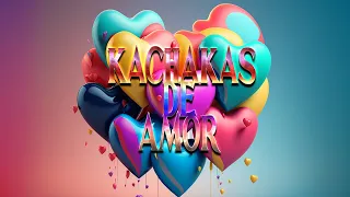 KACHAKAS DE AMOR 2023  ENGANCHADOS