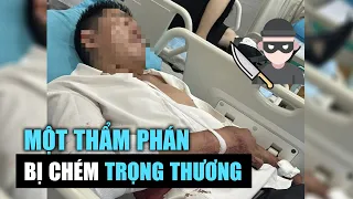 Một thẩm phán ở Lâm Đồng bị trộm chém trọng thương