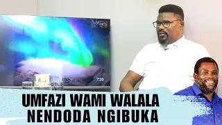 UMFAZI WAMI WALALA NENDODA NGIBUKA