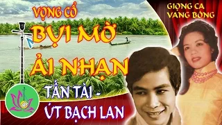 Bụi Mờ Ải Nhạn - Vọng Cổ - Tấn Tài - Út Bạch Lan - Bản sắc phương Nam | bansacphuongnam.com