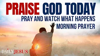 PRAISE GOD TODAY, Start Your Day With Prayer And Praise | A Blessed Morning Prayer