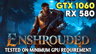 RX 580 and GTX 1060 - ENSHROUDED Performance Test