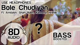 Bole Chudiyan 8D Audio Song 🎧 - K3G | Amitabh | Shah Rukh | Kareena | Hrithik | Bass Boosted