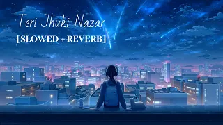 Teri jhuki nazar song | shafqat amanat ali | [slowed + reverb + lofi mix ]