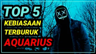 5 Kebiasaan Terburuk Zodiak AQUARIUS !!