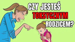 7 typów TOKSYCZNYCH RODZICÓW