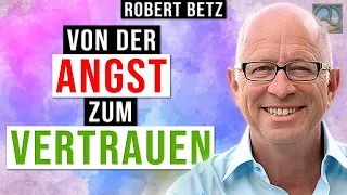 Von der ANGST zum VERTRAUEN - Robert Betz im Expertengespräch