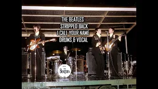 THE BEATLES STRIPPED BACK - I CALL YOUR NAME - DRUMS & VOCAL