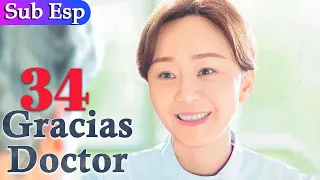 【Sub Español】 Gracias Doctor EP 34 | Thank you Doctor | 谢谢你医生