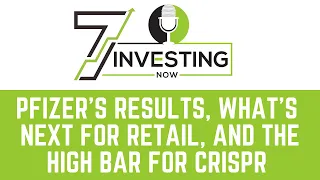 Pfizer’s Results, What’s Next for Retail & Restaurants, The High Bar for CRISPR & More