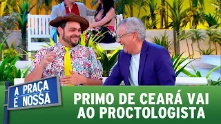 Primo de Ceará vai ao proctologista | A Praça é Nossa (30/11/17)