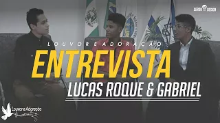 Entrevista  - Lucas Roque e Gabriel