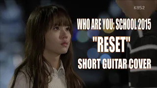 Tiger JK (타이거 JK) – Reset (Who Are You: School 2015 (후아유-학교 2015) | Short Guitar Cover