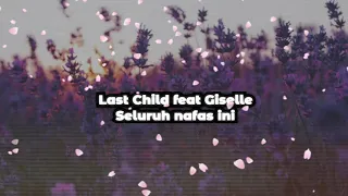 Lirik lagu Last Child feat Giselle - Seluruh nafas ini